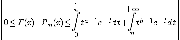 3$\fbox{0\le\Gamma(x)-\Gamma_n(x)\le\int_{0}^{\frac{1}{n}}t^{a-1}e^{-t}dt+\int_{n}^{+\infty}t^{b-1}e^{-t}dt}